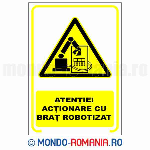ATENTIE! ACTIONARE CU BRAT ROBOTIZAT - indicator de securitate de avertizare pentru protectia muncii